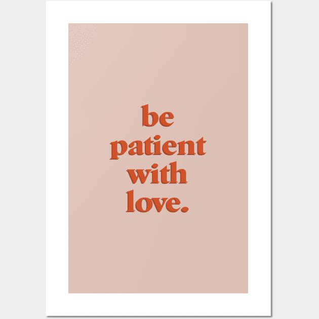 be patient with love Wall Art by standardprints